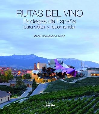 RUTAS DEL VINO. BODEGAS DE ESPAÑA PARA VISITAR Y RECOMENDAR. | 9788497858878 | COLMENERO LARRIBA, MANEL | Llibreria Aqualata | Comprar llibres en català i castellà online | Comprar llibres Igualada