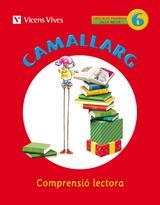 CAMALLARG 6 COMPRENSIÓ LECTORA | 9788468200712 | BADIA CALSINA, AMALIA/CASA VILA, MARIA ANTONIA/Y OTROS/DUARRI SANTASUSANA, DOLORS | Llibreria Aqualata | Comprar llibres en català i castellà online | Comprar llibres Igualada