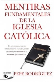 MENTIRAS FUNDAMENTALES DE LA IGLESIA CATÓLICA | 9788498726770 | RODRIGUEZ, PEPE | Llibreria Aqualata | Comprar llibres en català i castellà online | Comprar llibres Igualada