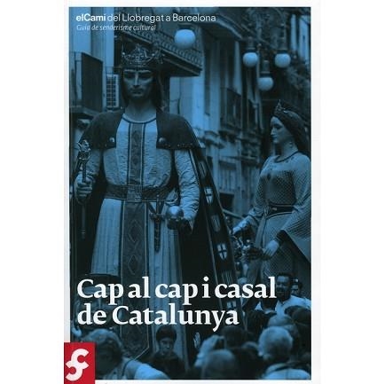 CAP AL CAP I CASAL DE CATALUNYA. EL CAMÍ DEL LLOBREGAT A BARCELONA. GUIA DE SENDERISME CULTURAL | 9788498503999 | Llibreria Aqualata | Comprar llibres en català i castellà online | Comprar llibres Igualada