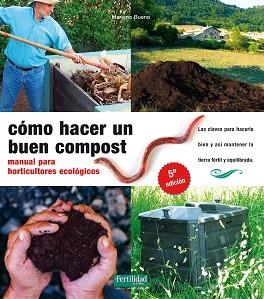 COMO HACER UN BUEN COMPOST: MANUAL PARA HORTICULTORES ECOLOGICOS (5ª ED)  | 9788493828912 | BUENO, MARIANO | Llibreria Aqualata | Comprar llibres en català i castellà online | Comprar llibres Igualada