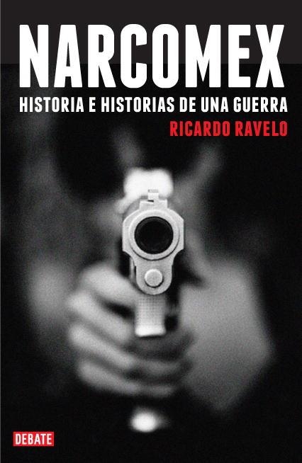 NARCOMEX. HISTORIA E HISTORIAS DE UNA GUERRA | 9788483067857 | RAVELO, RICARDO | Llibreria Aqualata | Comprar llibres en català i castellà online | Comprar llibres Igualada