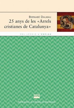 25 ANYS DE LES ARRELS CRISTIANES DE CATALUNYA | 9788498833225 | DALMAU, BERNABE | Llibreria Aqualata | Comprar libros en catalán y castellano online | Comprar libros Igualada