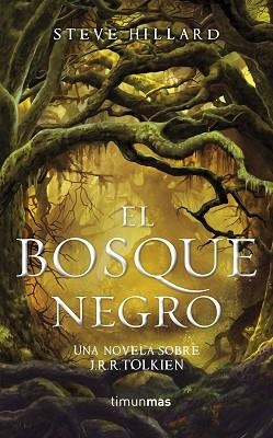 BOSQUE NEGRO, EL. UNA NOVELA SOBRE J. R. R. TOLKIEN | 9788448006495 | HILLARD, STEVE | Llibreria Aqualata | Comprar llibres en català i castellà online | Comprar llibres Igualada