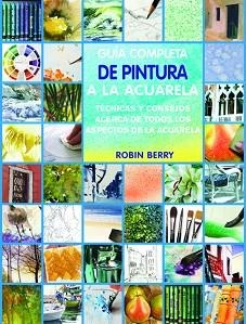 GUÍA COMPLETA DE TÉCNICAS DE ACUARELA.  | 9788415053187 | BERRY, ROBIN | Llibreria Aqualata | Comprar llibres en català i castellà online | Comprar llibres Igualada