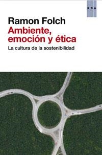 AMBIENTE, EMOCIÓN Y ÉTICA. LA CULTURA DE LA SOSTENIBILIDAD | 9788490063194 | FOLCH , RAMON | Llibreria Aqualata | Comprar llibres en català i castellà online | Comprar llibres Igualada