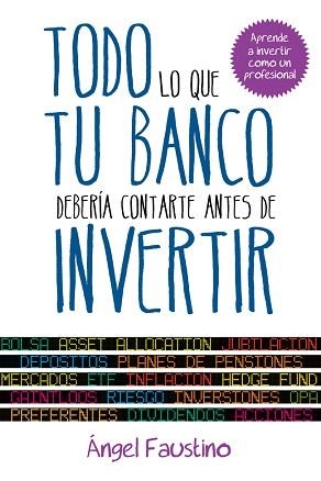 TODO LO QUE TU BANCO DEBERÍA CONTARTE ANTES DE INVERTIR | 9788498752151 | FAUSTINO, ÁNGEL | Llibreria Aqualata | Comprar llibres en català i castellà online | Comprar llibres Igualada