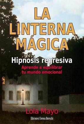 LINTERNA MAGICA, LA. HIPNOSIS REGRESIVA:APRENDE A EUQILIBRAR | 9788495645241 | MAYO, LOLA | Llibreria Aqualata | Comprar llibres en català i castellà online | Comprar llibres Igualada