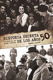 HISTORIA SECRETA DE LOS AÑOS 50. LO QUE NO SE PUDO CONTAR | 9788495645340 | ESPIN, MANUEL | Llibreria Aqualata | Comprar llibres en català i castellà online | Comprar llibres Igualada