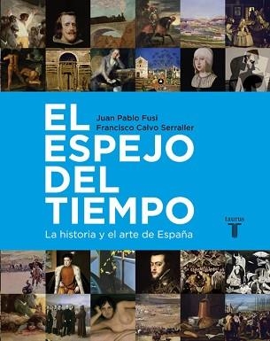 ESPEJO DEL TIEMPO, EL. LA HISTORIA Y EL ARTE DE ESPAÑA | 9788430600755 | CALVO SERRALLER, FRANCISCO/FUSI, JUAN PABLO | Llibreria Aqualata | Comprar llibres en català i castellà online | Comprar llibres Igualada