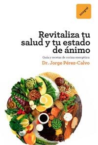 REVITALIZATE. OPTIMIZA TU SALUD Y TU ESTADO DE ANIMO | 9788492981441 | PEREZ CALVO, JORGE | Llibreria Aqualata | Comprar llibres en català i castellà online | Comprar llibres Igualada