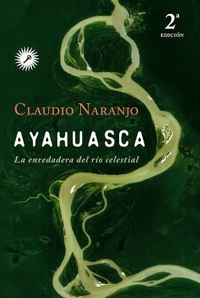 AYAHUASCA. LA ENREDADERA DEL RÍO CELESTIAL | 9788495496881 | NARANJO, CLAUDIO | Llibreria Aqualata | Comprar llibres en català i castellà online | Comprar llibres Igualada