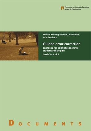 GUIDED ERROR CORRECTION LEVEL C1 - BOOK 1 | 9788449026133 | KENNEDY-SCANLON, MICHAEL / CEBRIAN, JULI / BRADBURY, JOHN | Llibreria Aqualata | Comprar libros en catalán y castellano online | Comprar libros Igualada