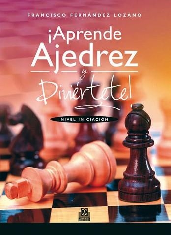 APRENDE AJEDREZ Y DIVIÉRTETE. NIVEL INICIACIÓN | 9788499101828 | FERNÁNDEZ LOZANO, FRANCISCO | Llibreria Aqualata | Comprar llibres en català i castellà online | Comprar llibres Igualada