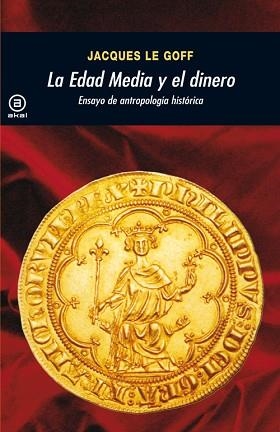 EDAD MEDIA Y EL DINERO, LA: ENSAYO DE ANTROPOLOGÍA HISTÓRICA | 9788446035947 | LE GOFF, JACQUES (1924- ) | Llibreria Aqualata | Comprar libros en catalán y castellano online | Comprar libros Igualada