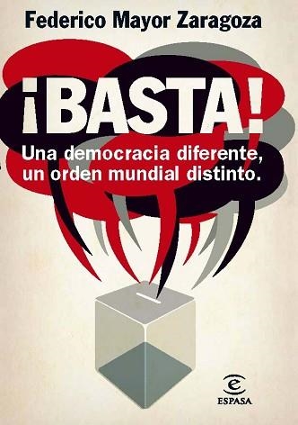 BASTA! UNA DEMOCRACIA DIFERENTE, UN ORDEN MUNDIAL DISTINTO | 9788467009415 | MAYOR ZARAGOZA, FEDERICO | Llibreria Aqualata | Comprar llibres en català i castellà online | Comprar llibres Igualada