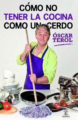 CÓMO NO TENER LA COCINA COMO UN CERDO | 9788467009019 | TEROL, OSCAR | Llibreria Aqualata | Comprar llibres en català i castellà online | Comprar llibres Igualada