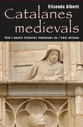 CATALANES MEDIEVALS, 24 HISTÒRIES FEMENINES DE L'EDAT MITJANA | 9788472460959 | ALBERTÍ, ELISENDA | Llibreria Aqualata | Comprar llibres en català i castellà online | Comprar llibres Igualada