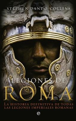 LEGIONES DE ROMA : LA HISTORIA DEFINITIVA DE TODAS LAS LEGIONES IMPERIALES ROMANAS | 9788499703305 | DANDO-COLLINS, STEPHEN | Llibreria Aqualata | Comprar llibres en català i castellà online | Comprar llibres Igualada