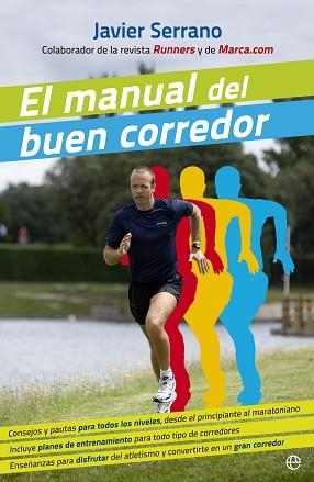 MANUAL DEL BUEN CORREDOR, EL : CONSEJOS Y PAUTAS PARA TODOS LOS NIVELES, DESDE EL PRINCIPIANTE AL MARATONIANO-- | 9788499703442 | SERRANO, JAVIER (1972- ) | Llibreria Aqualata | Comprar llibres en català i castellà online | Comprar llibres Igualada