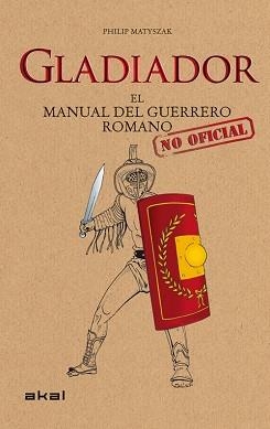 GLADIADOR : EL MANUAL DEL GUERRERO ROMANO | 9788446036647 | MATYSZAK, PHILIP | Llibreria Aqualata | Comprar llibres en català i castellà online | Comprar llibres Igualada