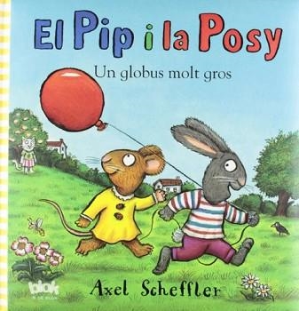 UN GLOBUS MOLT GROS. PIP I LA POSY, EL | 9788415579007 | SCHEFFLER, AXEL | Llibreria Aqualata | Comprar libros en catalán y castellano online | Comprar libros Igualada