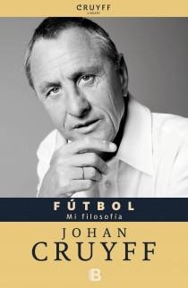 FÚTBOL. MI FILOSOFÍA | 9788466652094 | CRUYFF, JOHAN | Llibreria Aqualata | Comprar llibres en català i castellà online | Comprar llibres Igualada