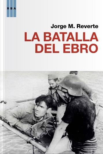 BATALLA DEL EBRO, LA | 9788490064481 | REVERTE , JORGE M. | Llibreria Aqualata | Comprar llibres en català i castellà online | Comprar llibres Igualada