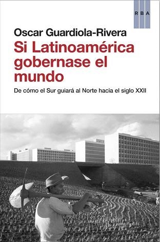 SI LATINOAMÉRICA GOBERNASE EL MUNDO | 9788490062814 | GUARDIOLA-RIVERA , OSCAR | Llibreria Aqualata | Comprar llibres en català i castellà online | Comprar llibres Igualada