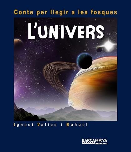 UNIVERS, L' (CONTES PER LLEGIR A LES FOSQUES) | 9788448931001 | VALIOS I BUÑUEL, IGNASI | Llibreria Aqualata | Comprar llibres en català i castellà online | Comprar llibres Igualada