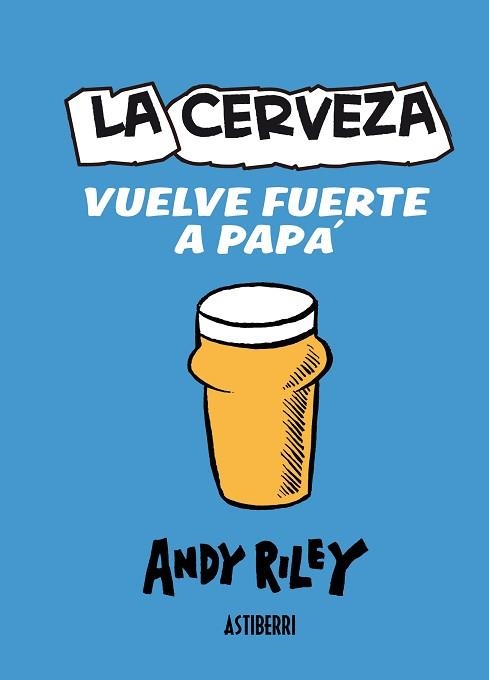 CERVEZA VUELVE FUERTE A PAPA, LA | 9788415163558 | RILEY, ANDY | Llibreria Aqualata | Comprar llibres en català i castellà online | Comprar llibres Igualada