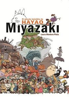 MUNDO INVISIBLE DE HAYAO MIZAYAKI, EL | 9788415296607 | MONTERO PLATA, LAURA | Llibreria Aqualata | Comprar llibres en català i castellà online | Comprar llibres Igualada