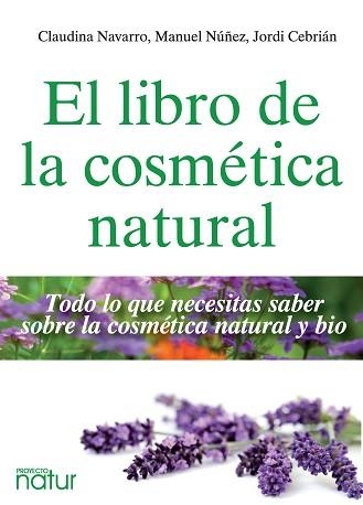 LIBRO DE LA COSMÉTICA NATURAL, EL | 9788493813826 | NAVARRO, CLAUDINA / NÚÑEZ, MAUEL / CEBRIÁN, JORDI | Llibreria Aqualata | Comprar libros en catalán y castellano online | Comprar libros Igualada