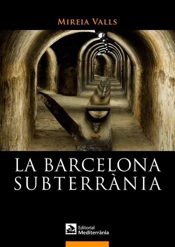 BARCELONA SUBTERRÀNIA, LA | 9788499791180 | VALLS BADIA, MIREIA | Llibreria Aqualata | Comprar llibres en català i castellà online | Comprar llibres Igualada