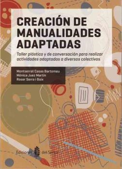 CREACIÓN DE MANUALIDADES ADAPTADAS | 9788476286951 | CASAS BARTOMEU, MONTSERRAT/JUEZ MARTÍN, MÓNICA/SERRA I BOIX, ROSER | Llibreria Aqualata | Comprar llibres en català i castellà online | Comprar llibres Igualada