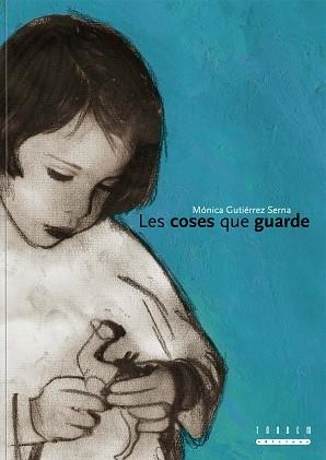 COSES QUE GUARDE, LES | 9788481317657 | GUTIERREZ SERNA, MONICA | Llibreria Aqualata | Comprar libros en catalán y castellano online | Comprar libros Igualada