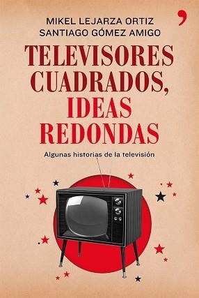 TELEVISORES CUADRADOS, IDEAS REDONDAS | 9788499982281 | LEJARZA, MIKEL /GÓMEZ AMIGO, SANTIAGO | Llibreria Aqualata | Comprar llibres en català i castellà online | Comprar llibres Igualada