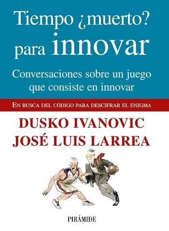 TIEMPO MUERTO PARA INNOVAR | 9788436824049 | IVANOVIC, DUSKO / LARREA, JOSE LUIS | Llibreria Aqualata | Comprar llibres en català i castellà online | Comprar llibres Igualada