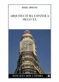 ARQUITECTURA ESPAÑOLA SIGLO XX | 9788437615325 | URRUTIA, ANGEL | Llibreria Aqualata | Comprar llibres en català i castellà online | Comprar llibres Igualada