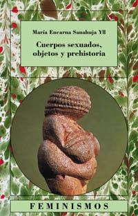 CUERPOS SEXUADOS, OBJETOS Y PREHISTORIA | 9788437619491 | SANAHUJA, MARIA ENCARNA | Llibreria Aqualata | Comprar llibres en català i castellà online | Comprar llibres Igualada