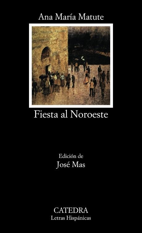 FIESTA AL NOROESTE (LETRAS HISPANICAS 81) | 9788437601502 | MATUTE, ANA MARIA | Llibreria Aqualata | Comprar libros en catalán y castellano online | Comprar libros Igualada