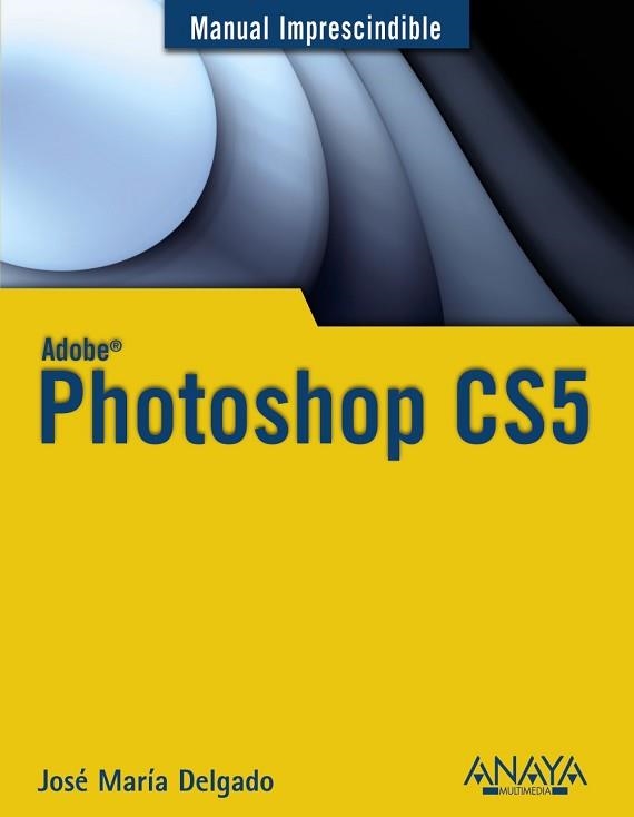 PHOTOSHOP CS5 (MANUAL IMPRESCINDIBLE) | 9788441528215 | DELGADO, JOSE MARIA | Llibreria Aqualata | Comprar llibres en català i castellà online | Comprar llibres Igualada