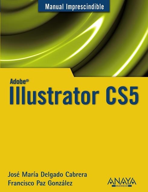 ILLUSTRATOR CS5 (MANUAL IMPRESCINDIBLE) | 9788441528550 | DELGADO, J.M. / PAZ, FRANCISCO | Llibreria Aqualata | Comprar llibres en català i castellà online | Comprar llibres Igualada