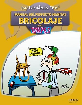 MANUAL DEL PERFECTO MANITAS BRICOLAJE PARA TORPES | 9788441529175 | ADRADOD "PIN", JOSE LUIS | Llibreria Aqualata | Comprar llibres en català i castellà online | Comprar llibres Igualada