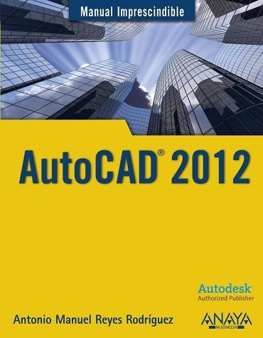 AUTOCAD 2012 (MANUAL IMPRESCINDIBLE) | 9788441529762 | REYES RODRIGUEZ, ANTONIO MANUEL | Llibreria Aqualata | Comprar llibres en català i castellà online | Comprar llibres Igualada