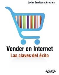 VENDER EN INTERNET. LAS CLAVES DEL EXITO | 9788441530508 | ESCRIBANO ARRECHEA, JAVIER | Llibreria Aqualata | Comprar llibres en català i castellà online | Comprar llibres Igualada