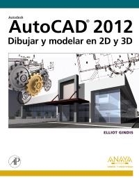 AUTOCAD 2012. DIBUJAR Y MODELAR EN 2D Y 3D | 9788441530652 | GINDIS, ELLIOT | Llibreria Aqualata | Comprar llibres en català i castellà online | Comprar llibres Igualada