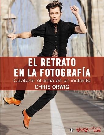 RETRATO EN LA FOTOGRAFÍA, EL. CAPTURAR EL ALMA EN UN INSTANTE | 9788441531857 | ORWIG, CHRIS | Llibreria Aqualata | Comprar llibres en català i castellà online | Comprar llibres Igualada