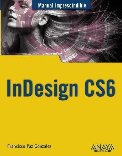 INDESIGN CS6. MANUAL IMPRESCINDIBLE | 9788441532342 | PAZ GONZÁLEZ, FRANCISCO | Llibreria Aqualata | Comprar libros en catalán y castellano online | Comprar libros Igualada