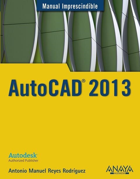 AUTOCAD 2013 | 9788441532144 | REYES RODRÍGUEZ, ANTONIO MANUEL | Llibreria Aqualata | Comprar libros en catalán y castellano online | Comprar libros Igualada